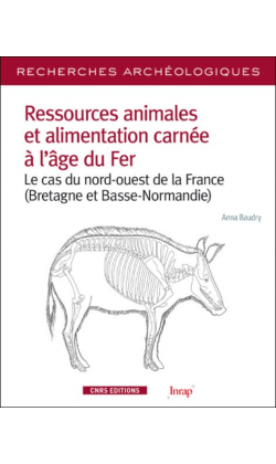 Ressources animales et alimentation carnée à l'âge du Fer. Le cas du nord-ouest de la France (Bretagne et Basse-Normandie), 2018, 216 p.