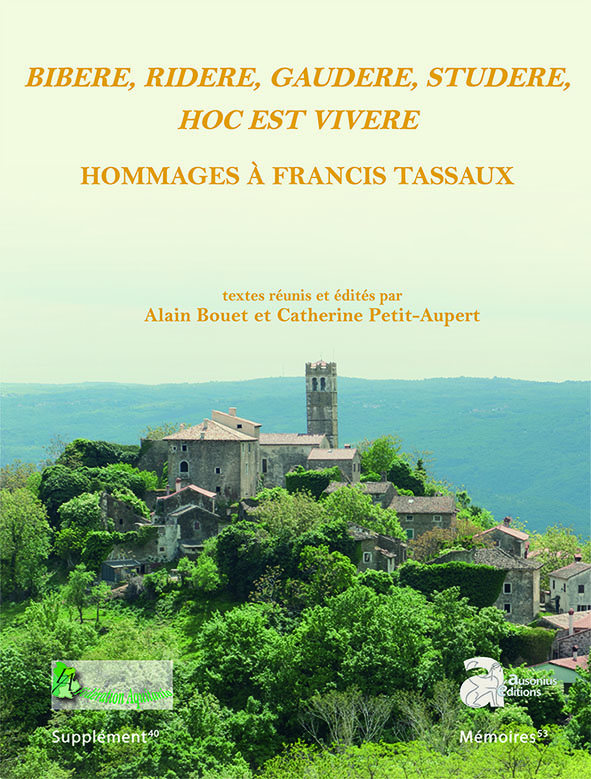 Bibere, ridere, gaudere, studere, hoc est vivere Hommages à Francis Tassaux, (40e Suppl. Aquitania), 2018, 416 p.