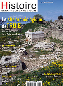 n°98, Juillet-Août 2018. Dossier : Le site archéologique de Troie. A la recherche de la Troie homérique.