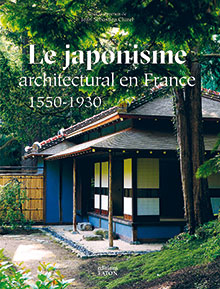 Le japonisme architectural en France (1550-1930), 2018, 400 p., 500 ill.