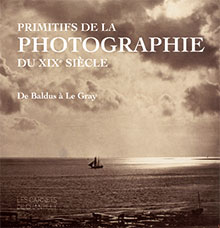 Primitifs de la photographie du XIXe siècle, de Baldus à Le Gray, (Les Carnets de Chantilly), 2018, 96 p., 60 ill.
