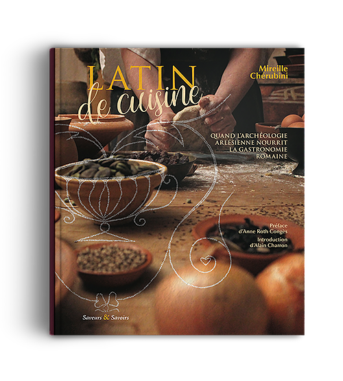 Latin de cuisine. Quand l'archéologie arlésienne nourrit la gastronomie romaine, 2018, 128 p.