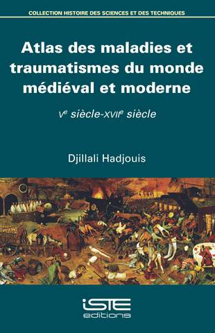 Atlas des maladies et traumatismes du monde médiéval et moderne, Ve siècle-XVIIe siècle, 2018, 286 p.