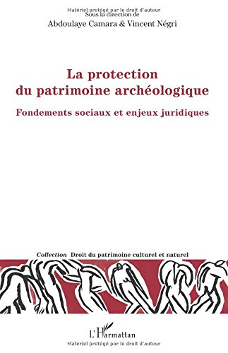 La protection du patrimoine archéologique. Fondements sociaux et enjeux juridiques, 2016, 246 p.