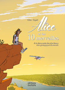 ÉPUISÉ - Alice et les 10 merveilles. A la découverte des plus beaux sites géologiques du monde, 2018, 55 p.. BANDE DESSINÉE JEUNESSE.