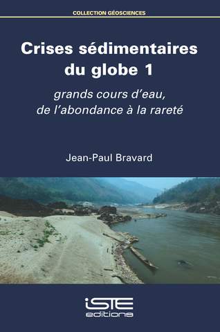 Crises sédimentaires du globe 1. Grands cours d'eau, de l'abondance à la rareté, 2018, 260 p.