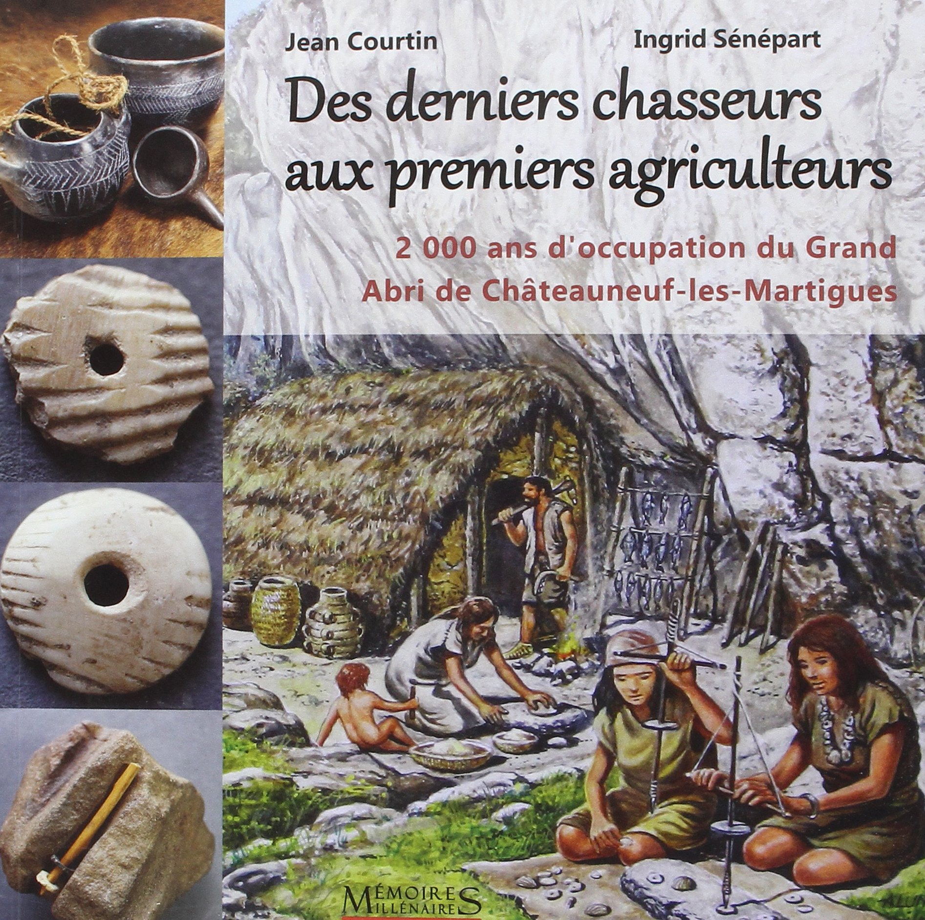 Des derniers chasseurs aux premiers agriculteurs. 2000 ans d'occupation du Grand Abri de Châteauneuf-les-Martigues, 2018, 96 p.