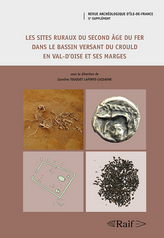 Les sites ruraux du second âge du Fer dans le bassin versant du Crould en Val-d'Oise et ses marges, (Suppl. RAIF 5), 2018, 606 p.