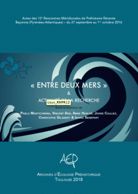 « Entre deux mers » & actualité de la recherche, (actes 12e Rencontres Méridionales de Préhistoire Récente, Bayonne, 2016), 2018, 370 p.