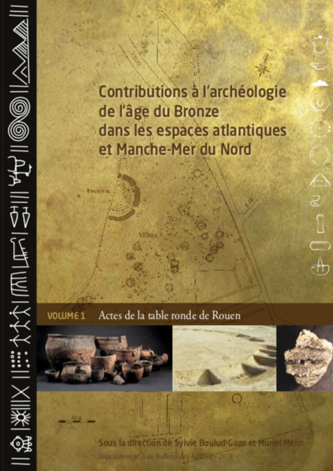 Contributions à l'archéologie de l'âge du Bronze dans les espaces atlantiques et Manche-Mer du Nord. Volume 1 (Actes de la table ronde de Rouen 2005), (Supplément n°3 au Bulletin de l'APRAB), 2018, 360 p.