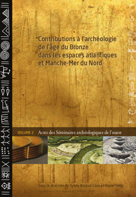 Contributions à l'archéologie de l'âge du Bronze dans les espaces atlantiques et Manche-Mer du Nord. Volume 2 (Actes des Séminaires archéologiques de l'ouest 2008, 2009 et 2010), (Supplément n°4 au Bulletin de l'APRAB), 2018, 238 p.