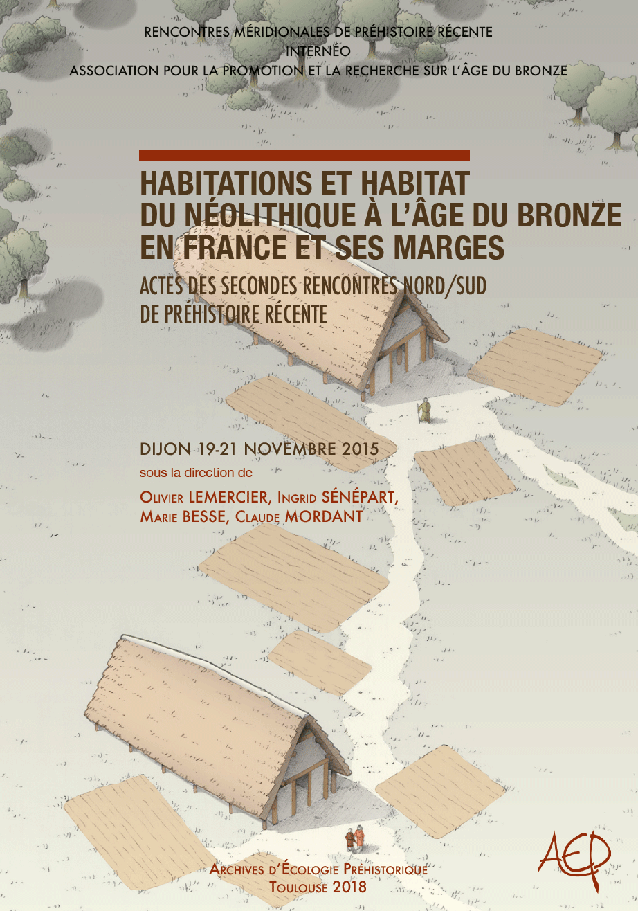 Habitations et habitat du Néolithique à l'âge du Bronze en France et ses marges, (actes des IIe Rencontres Nord/Sud de Préhistoire récente, Dijon, nov. 2015), 2018, 718 p. (+ catalogue sur clef USB)