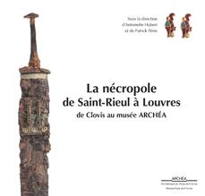 La nécropole de Saint-Rieul à Louvres, de Clovis au musée Archéa, 2018, 144 p.