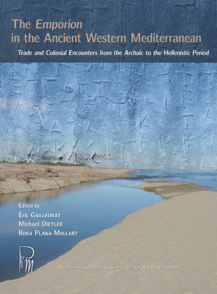 The Emporion in the Ancient Western Mediterranean. Trade and Colonial Encounters from the Archaic to the Hellenistic Period, 2019, 276 p.
