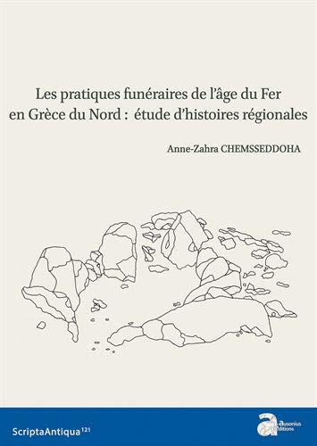 Les pratiques funéraires de l'âge du Fer en Grèce du Nord : étude d'histoires régionales, 2019, 533 p.