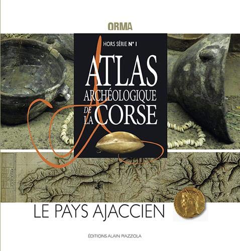 Atlas archéologique de la Corse. Le pays ajaccien, (Orma Hors Série n°1), 2019, 96 p.