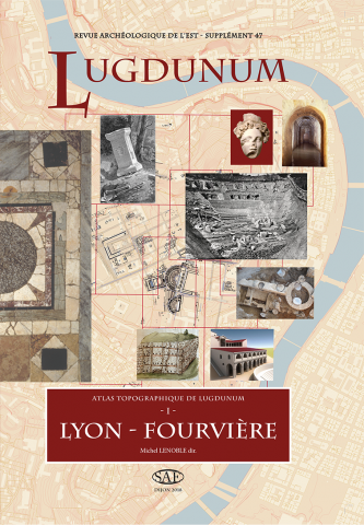 Atlas topographique de Lugdunum. 1 - Lyon-Fourvière, (Suppl. RAE 47), 2019, 580 p., plus de 900 ill.