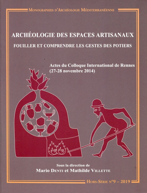 ÉPUISÉ - Archéologie des espaces artisanaux. Fouiller et comprendre les gestes des potiers, (actes coll. int. Rennes, nov. 2014), (MAM HS n°9), 2019, 400 p.