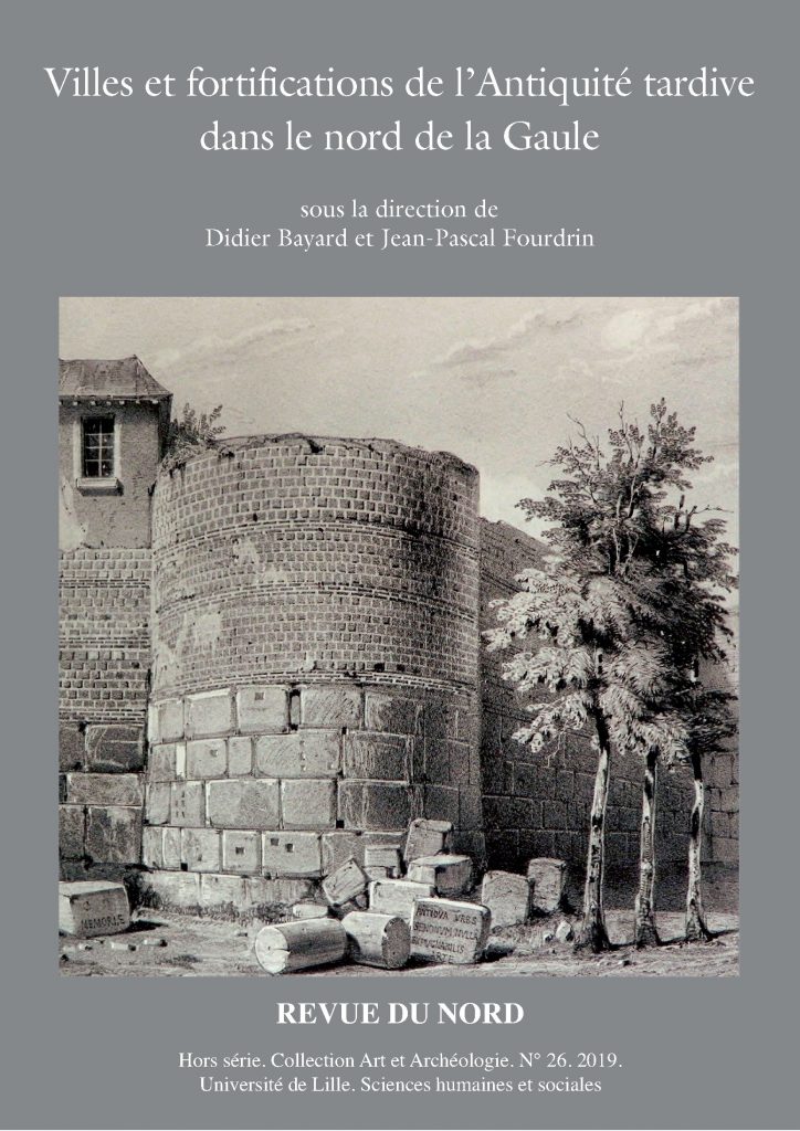 Villes et fortifications de l'Antiquité tardive dans le nord de la Gaule, (Revue du Nord, Hors série Archéologie n°26), 2019, 456 p.