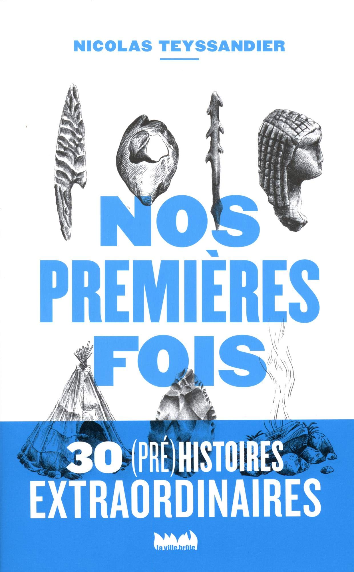 Nos premières fois. 30 (pré)histoires extraordinaires, 2019, 188 p.