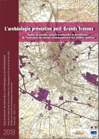 L'archéologie préventive post-Grands Travaux. Traiter de grandes surfaces fractionnées et discontinues : de l'instruction des dossiers d'aménagement aux modèles spatiaux, (actes table ronde Châlons-en-Champagne, 2012), 2019, 262 p.