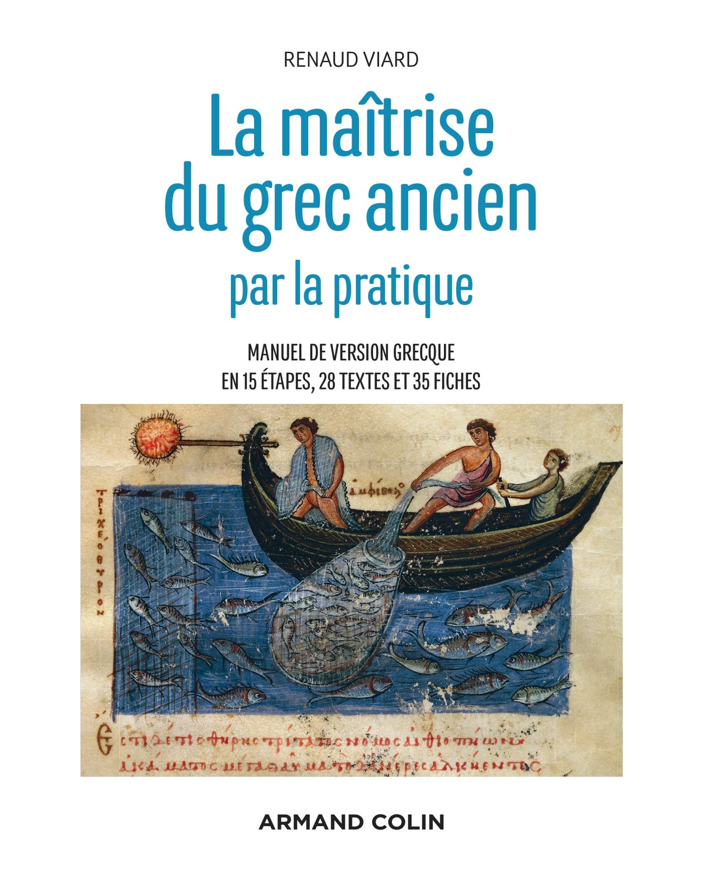 La maîtrise du grec ancien par la pratique. Manuel de version grecque en 15 étapes, 28 textes, 2019, 528 p.