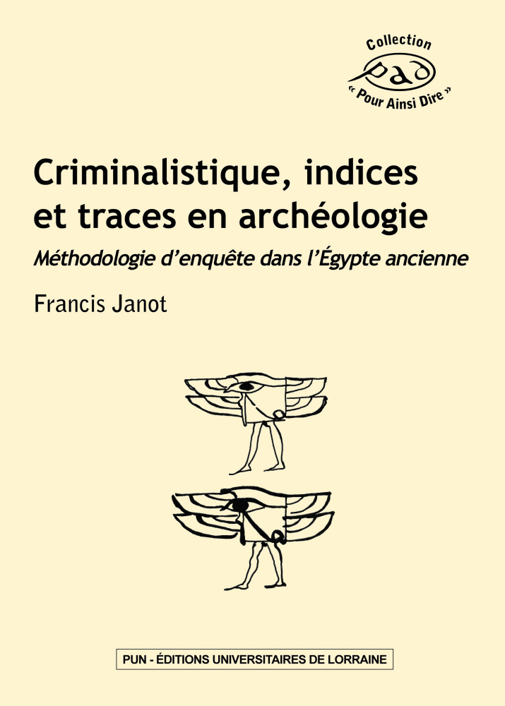 Criminalistique, indices et traces en archéologie. Méthodologie d'enquête dans l'Égypte ancienne, 2019, 202 p.