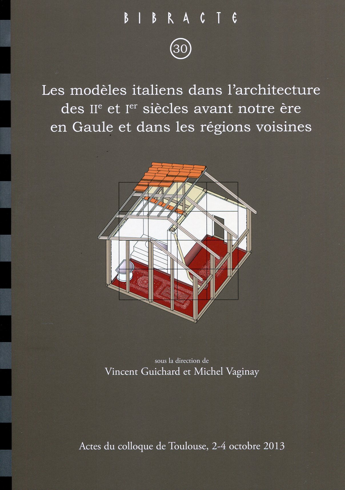 Les modèles italiens dans l'architecture des IIe et Ier siècles avant notre ère en Gaule et dans les régions voisines, (actes coll. Toulouse, oct. 2013), (Bibracte 30), 2019, 512 p., 324 ill.