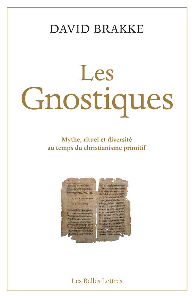 Les Gnostiques. Mythe, rituel et diversité au temps du christianisme primitif, 2019, 202 p.