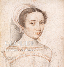 ÉPUISÉ - Clouet. Le Miroir des Dames, (Les Carnets de Chantilly), 2019, 96 p., 60 ill.