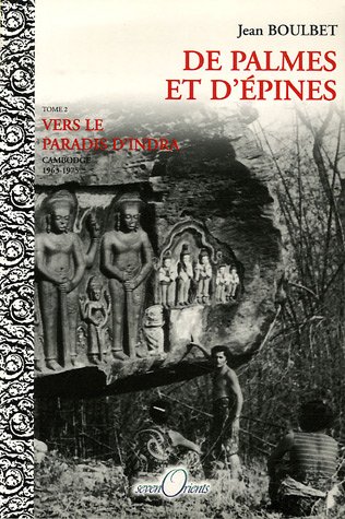 De palmes et d'épines. Tome 2 : Vers le paradis d'Indra (Cambodge, 1963-1975), 2003, 224 p.