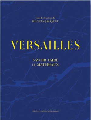 Versailles. Savoir-faire et matériaux, 2019, 444 p.