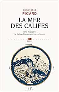 La Mer des Califes. Une histoire de la Méditerranée musulmane (VIIe-XIIe siècle), 2015, 448 p.