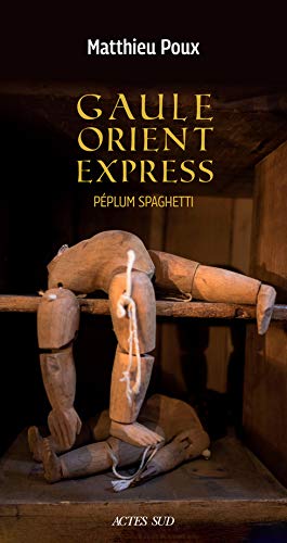 Gaule Orient Express. Péplum spaghetti, 2019, 300 p. ROMAN