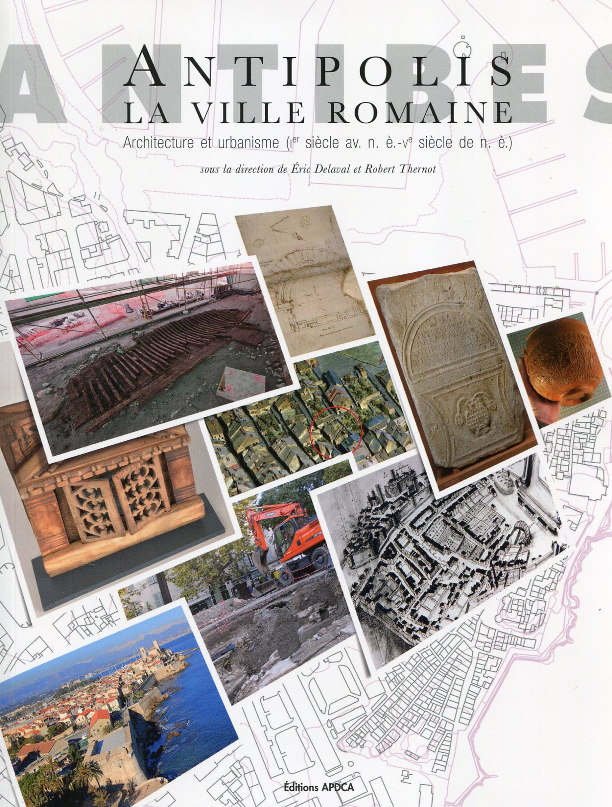 Antipolis. La ville romaine. Architecture et urbanisme (Ier siècle av. n. è. - Ve siècle de n. è.), 2019, 211 p.