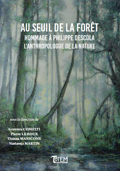 RÉIMPRESSION PROGRAMMÉE COURANT 2024 - Au seuil de la forêt. Hommage à Philippe Descola, l'anthropologue de la nature, 2019.