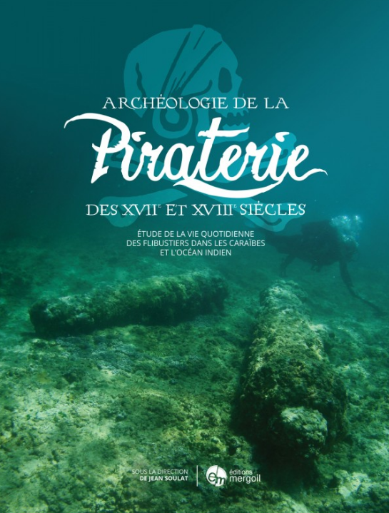 Archéologie de la Piraterie des XVIIe-XVIIIe siècles. Etude de la vie quotidienne des flibustiers de la mer des Caraïbes à l'océan Indien, 2019, 410 p.