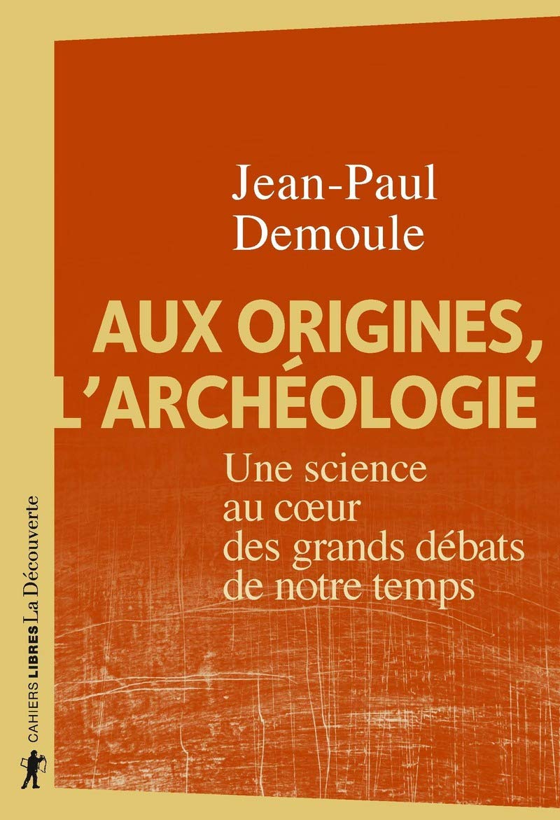 Aux origines, l'archéologie. Une science au coeur des grands débats de notre temps, 2020, 240 p.