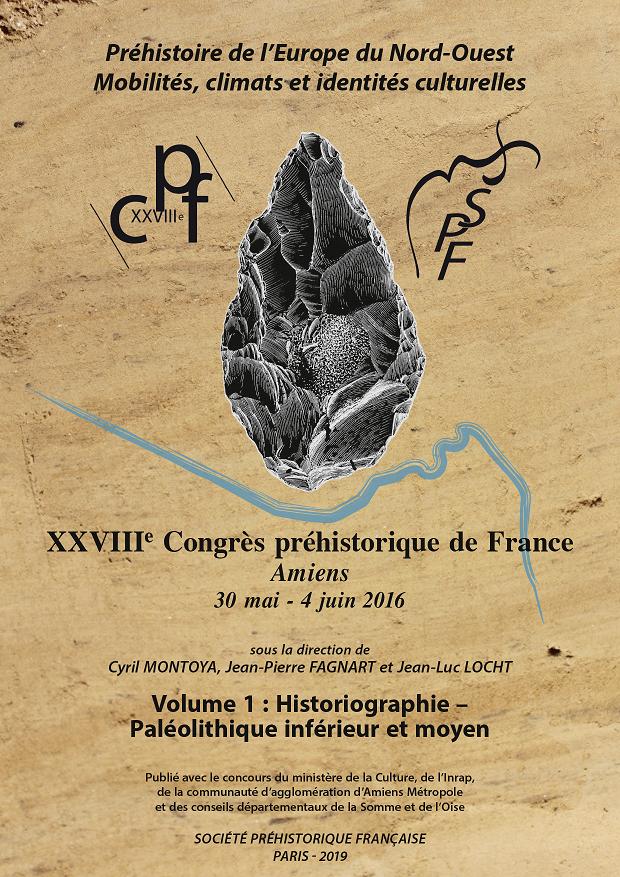 Volume 1. Historiographie - Paléolithique inférieur et moyen, (XXVIIIe Congrès préhistorique de France, Amiens, 30 mai - 4 juin 2016 : Préhistoire de l'Europe du Nord-Ouest : mobilité, climats et identités culturelles), 2019, 264 p.