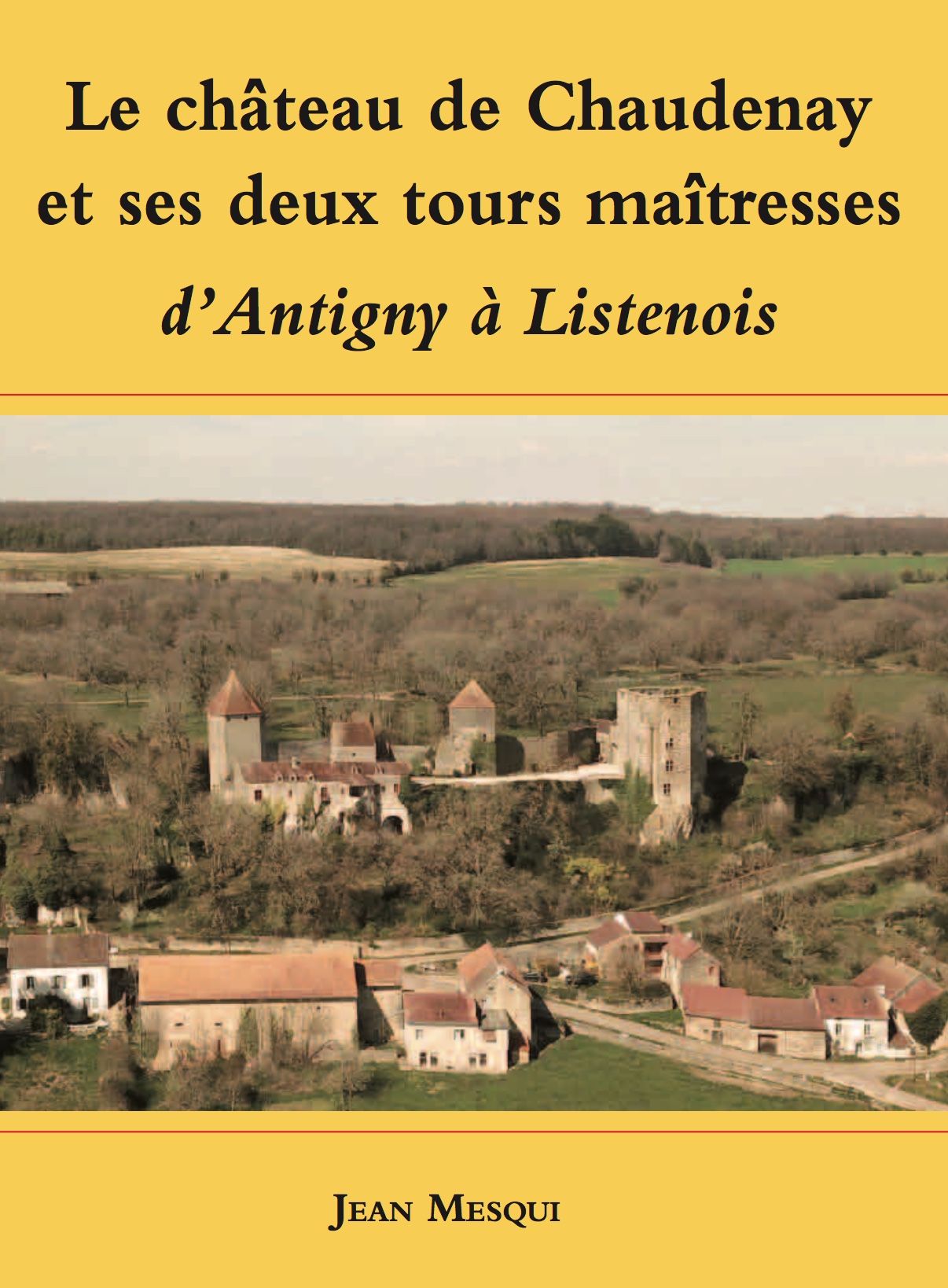 Le château de Chaudenay (Côte-d'Or) et ses deux tours maîtresses : d'Antigny à Listenois, 2020, 64 p., 60 ill.