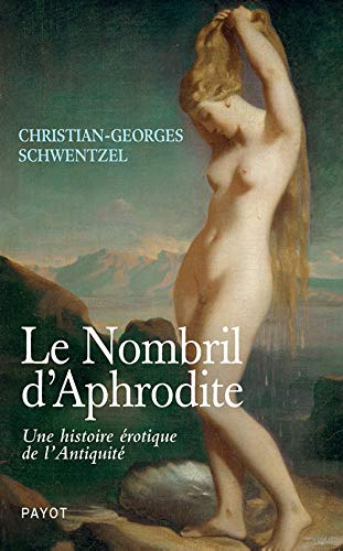 Le Nombril d'Aphrodite. Une histoire érotique de l'Antiquité, 2019, 270 p.