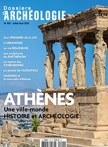 n°400, Juillet-Août 2020. Athènes. Une ville-monde. Histoire et archéologie.