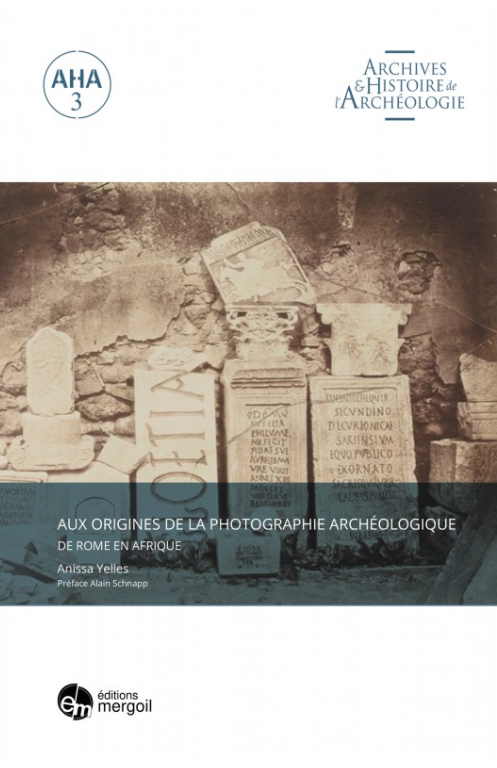 Aux origines de la photographie archéologique. De Rome en Afrique, 2020, 231 p.