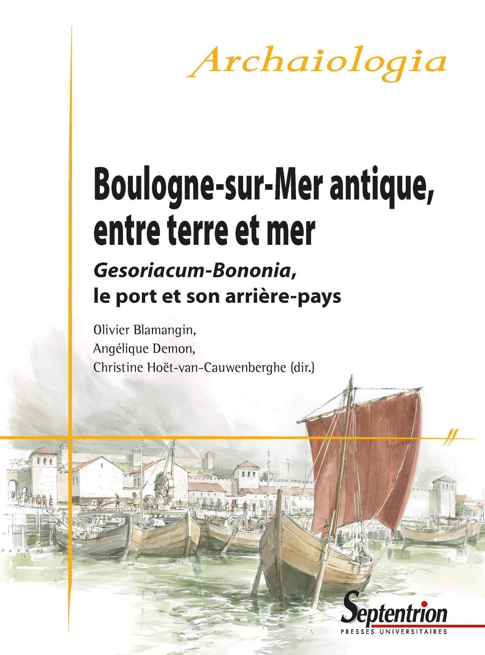 Boulogne-sur-Mer antique, entre terre et mer. Gesoriacum-Bononia, le port et son arrière-pays, 2020, 416 p.