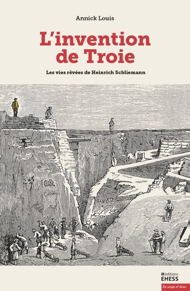 L'invention de Troie. Les vies rêvées de Heinrich Schliemann, 2020, 357 p.