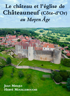 Le château et l'église de Châteauneuf (Côte-d'Or) au Moyen-Age, 2020, 220 p., 330 ill.