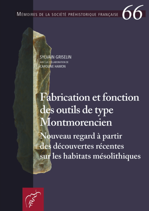Fabrication et fonction des outils de type Montmorencien. Nouveau regard à partir des découvertes récentes sur les habitations mésolithiques, (Mémoire SPF 66), 2020, 234 p.