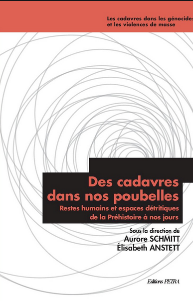 Des cadavres dans nos poubelles. Restes humains et espaces détritiques de la Préhistoire à nos jours, 2020, 296 p.