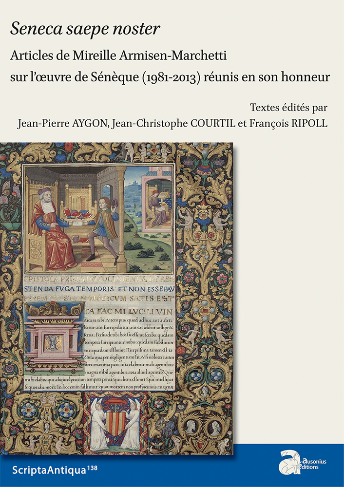 Seneca saepa noster. Articles de Mireille Armisen-Marchetti sur l'oeuvre de Sénèque (1981-2013) réunis en son honneur, (Scripta antiqua 138), 2020, 390 p.