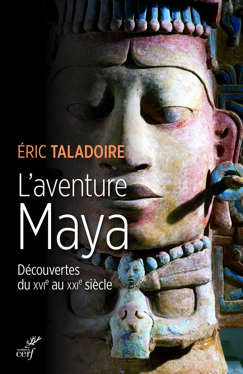 L'aventure Maya. Découvertes du XVIe au XXIe siècle, 2020, 336 p.